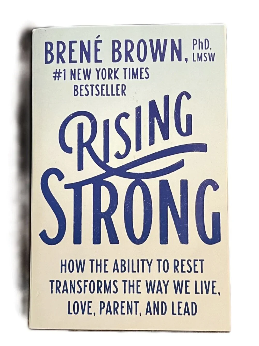 Rising Strong by Brene Brown, PhD. LMSW, #1 New York Times Bestseller